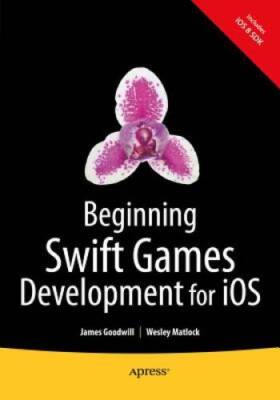 Beginning Swift Games Development for iOS - Paperback By Goodwill, James - GOOD
