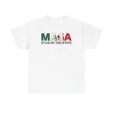 Mexicans Ain't Going Anywhere Unisex Tee, MAGA Trump ICE, Political Shirt,