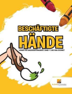 Besch?Ftigte H?Nde: Lernen F?R Kindergartenkinder Band -1 Wie Man Zeichnet