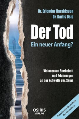 Dr. Erlendur Haraldsson; Dr. Karlis Osis / Der Tod - Ein neuer Anfang?