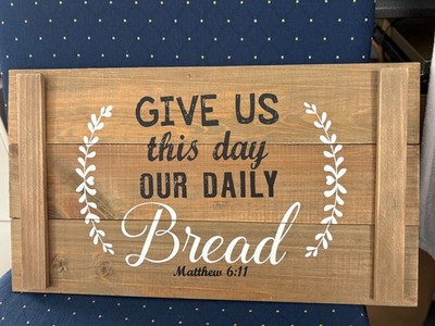 GIVE US THIS DAY OUR DAILY BREAD MATT.6:11 WOOID SIGN 12'' 22'' LONG