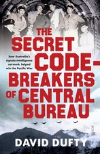 The Secret Code-Breakers of Central Bureau: how Australia's signals-intelligence