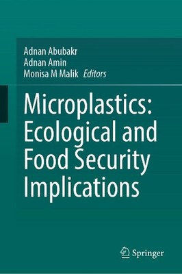 Microplastics: Ecological and Food Security Implications by Adnan Abubakr Hardco