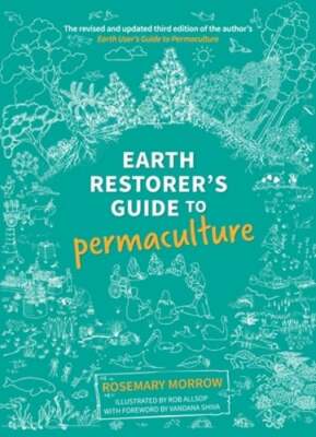 Earth Restorer's Guide to Permaculture: The revised and updated third edition of