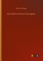 An Artist's Letters From Japan John La Farge