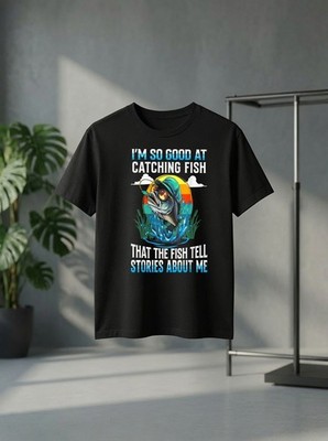 I'm So Good At Catching Fish that The Fish Tell Stories Funny Fishing Tee T-Shir
