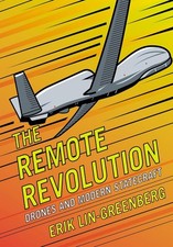 The Remote Revolution: Drones and Modern Statecraft by Erik Lin-Greenberg Hardco