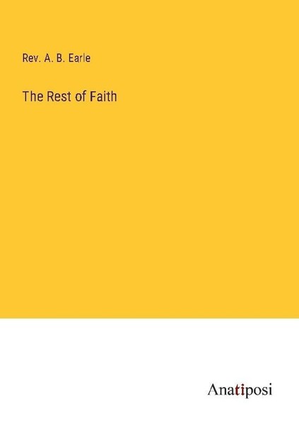 The Rest Of Faith Rev. A. B. Earle-image