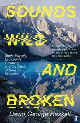 Sounds Wild and Broken ~ David George Haskell ~  9780571362097