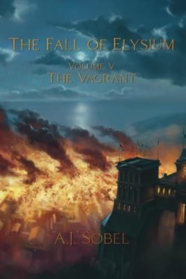 The Fall of Elysium, Volume V: The Vagrant -  NEW A.J. Sobel 2024-07-25