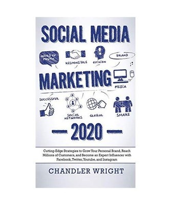 Social Media Marketing: 2020 - Cutting-Edge Strategies to Grow Your Personal Bra
