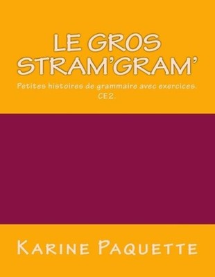 Le gros stram'gram': Petites histoires de grammaire avec exercices- CE2 by Karin