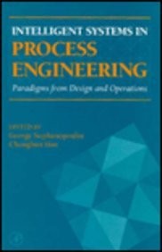 INTELLIGENT SYSTEMS IN PROCESS ENGINEERING: PARADIGMS FROM By George