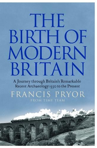 The Birth of Modern Britain,Francis Pryor- - Image 2