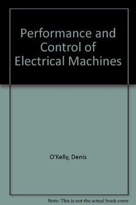 Performance and Control of Electrical Machines,Denis O'Kelly