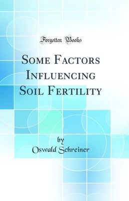 Some Factors Influencing Soil Fertility (Classic Reprint)