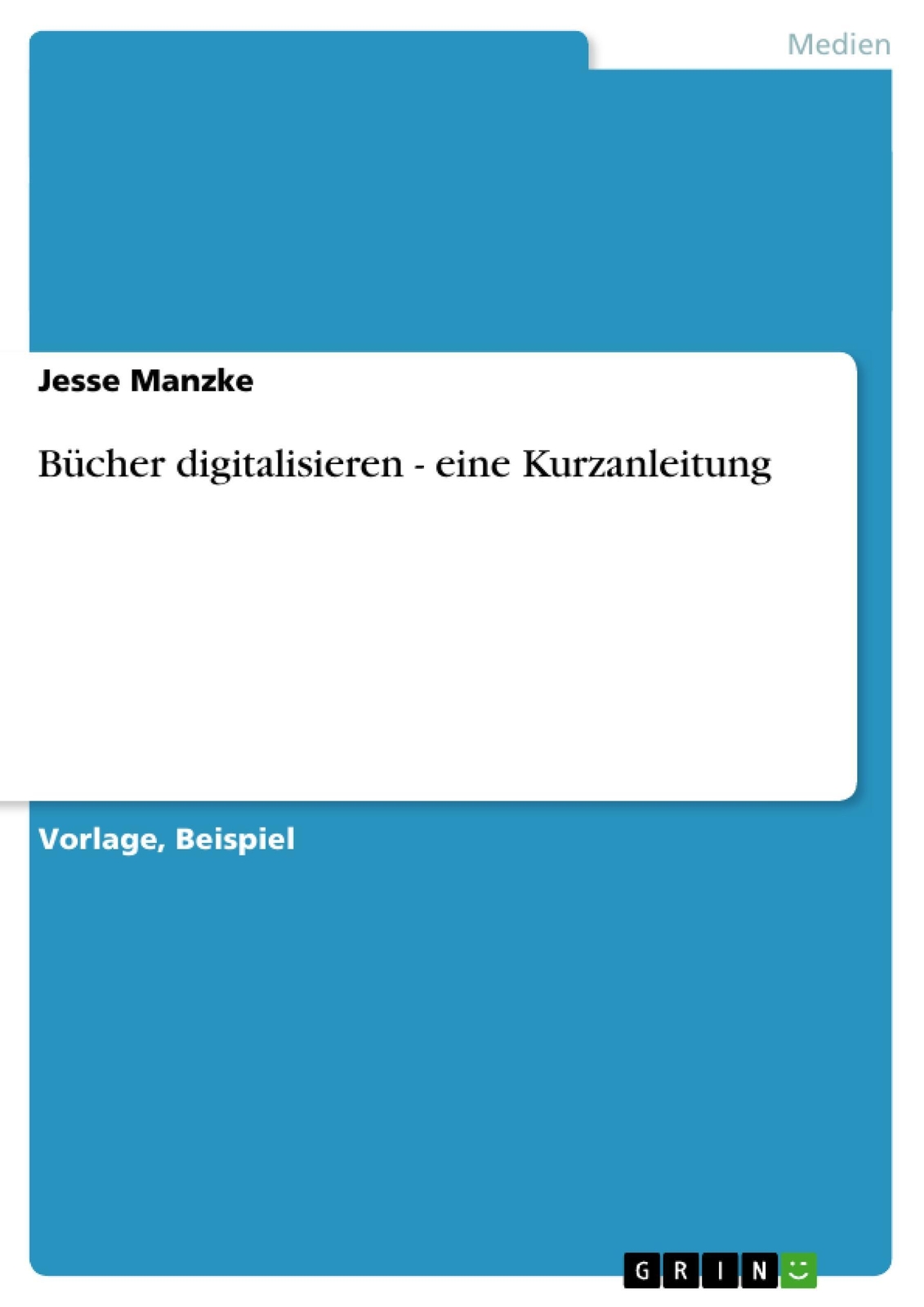 Jesse Manzke | Bücher Digitalisieren - Eine Kurzanleitung |