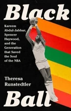 Black Ball: Kareem Abdul-Jabbar, Spencer Haywood, and the Generation that Saved