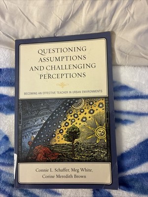 Questioning Assumptions and Challenging Perceptions: Becoming an Effective...