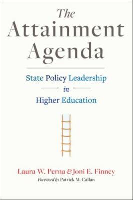 The Attainment Agenda: State Policy Leadership in Higher Education by Perna, La
