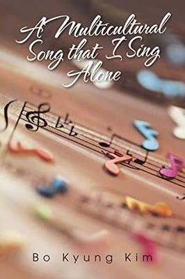 A Multicultural Song That I Sing Alone Bo Kyung Kim New Book 9781491832226