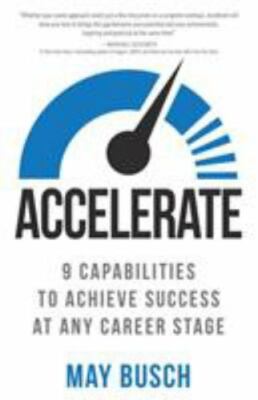Accelerate: 9 Capabilities to Achieve Success at Any Career Stage, Busch, May, A