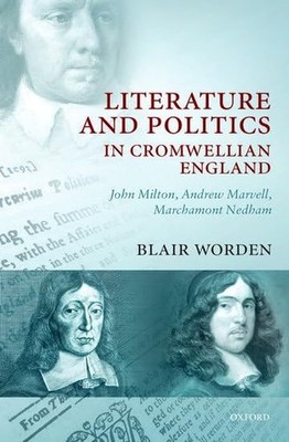 Literature and Politics in Cromwellian England: John Milton, Andrew Marvell, Mar