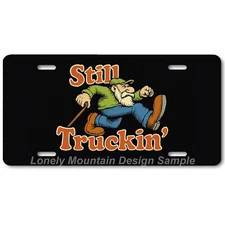 Still Truckin' Parody Art FLAT Aluminum Novelty Auto Car License Tag Plate