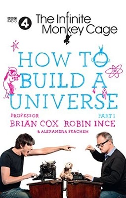 The Infinite Monkey Cage - How to Build a Unive by Feachem, Alexandra 0008254958
