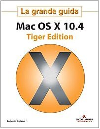 Celano Roberto MAC OS X 10.4 TIGER EDITION. LA GRANDE GUIDE 2005