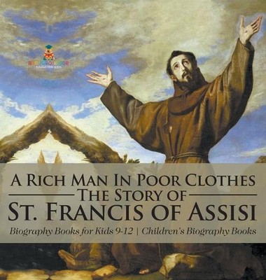 Ein reicher Mann in armen Kleidern: Die Geschichte des heiligen Franz von Assisi - Biographie Bücher