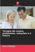Elmira Shafaghi | Terapia De Casais, Problemas, SoluçõEs E O Futuro | Buch