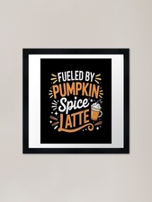 Fueled By Pumpkin Spice Latte Fall  Framed Wall Art Poster Canvas Print Picture