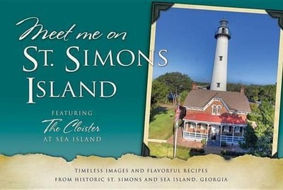 Meet Me on St. Simons: Timeless Images and Flavorful Recipes from Historic St. S