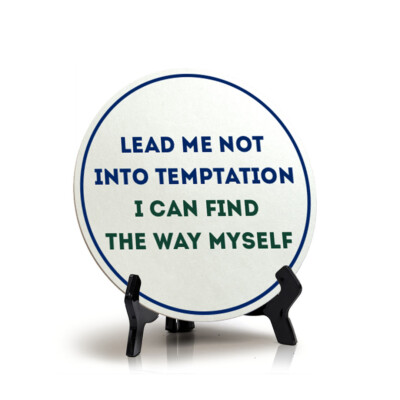 Lead Me Not Into Temptation I Can Find The Way Myself (5 x 5 ) Circle Table Sign