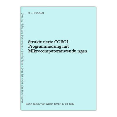 Strukturierte COBOL- Programmierung mit MIkrocomputeranwendu ngen Höcker, H.-J.: