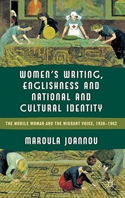 WOMEN'S WRITING, ENGLISHNESS AND NATIONAL AND CULTURAL By Mary Joannou & Maroula