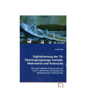 Digitalisierung der TV-Übertragungswege Vorteile,Mehrwerte und Potenziale: Die 