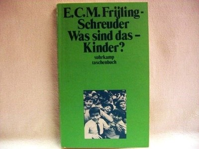 Was sind das, Kinder? : Wege, sie zu verstehen E. C. M. Frijling-Schreuder. Aus 