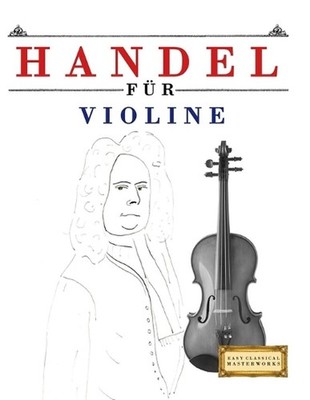 Handel fr Violine: 10 Leichte St?cke f?r Violine Anf?nger Buch by E.C. Masterwor