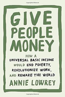 Give People Money: How a Universal Basic Income Wou... | Buch | Zustand sehr gut