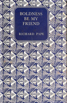 Boldness Be My Friend by Richard Pape