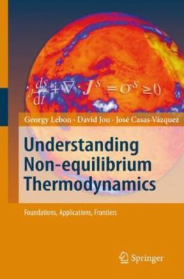 Understanding Non-equilibrium Thermodynamics : Foundations, Applications, Fro...