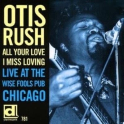 OTIS RUSH: ALL YOUR LOVE I MISS LOVING: LIVE AT WISE FOOLS - CD