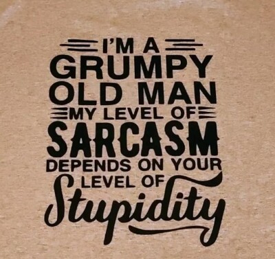 I'm A Grumpy Old Man, My Sarcasm Depends On Your Stupidity T-shirt