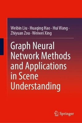 Graph Neural Network Methods and Applications in Scene Unders... - 9789819799329