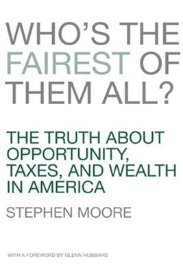Who's the Fairest of Them All? : The Truth About Opportunity, Taxes, and Weal...