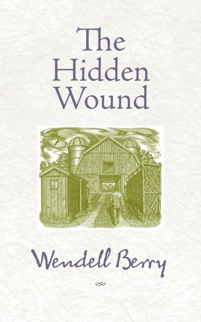 The Hidden Wound by Wendell Berry (Paperback Book)