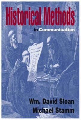 Historical Methods in Communication by Sloan, Wm. David, Stamm, Michael