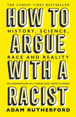 How to Argue With a Racist History Science by Adam Rutherford NEW book
